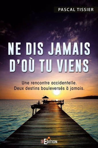 Ne dis jamais d'où tu viens - Pascal Tissier - IS Edition