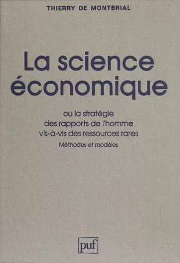 La Science économique ou la Stratégie des rapports de l'homme vis-à-vis des ressources rares - Thierry de Montbrial - Presses universitaires de France (réédition numérique FeniXX)