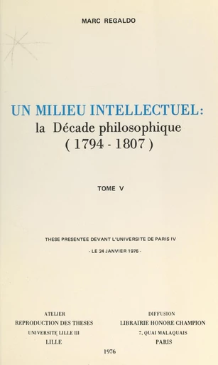 Un milieu intellectuel : la décade philosophique, 1794-1807 (5) - Marc Regaldo - FeniXX réédition numérique