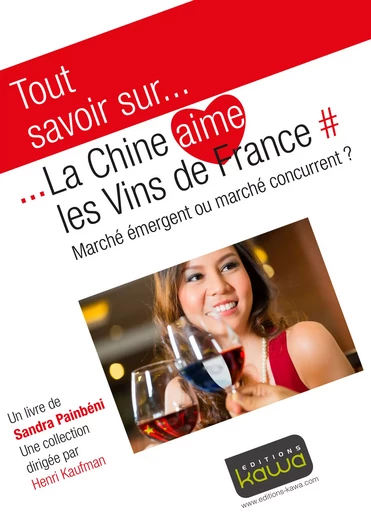 Tout savoir sur... La Chine aime les vins de France - Sandra Painbéni - Editions Kawa