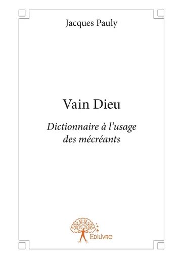 Vain Dieu - Jacques Pauly - Editions Edilivre