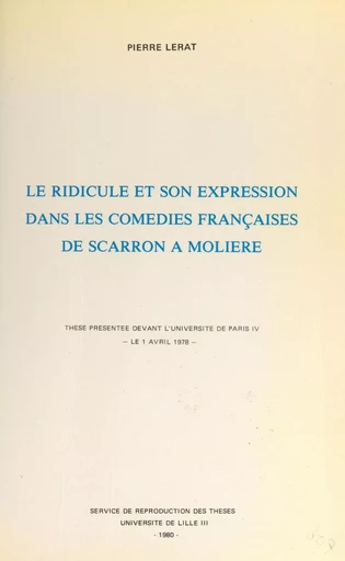 Le ridicule et son expression dans les comédies françaises, de Scarron à Molière - Pierre Lerat - FeniXX réédition numérique