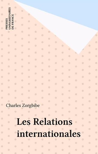 Les Relations internationales - Charles Zorgbibe - Presses universitaires de France (réédition numérique FeniXX)