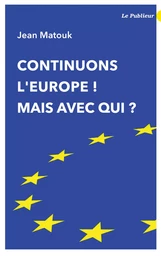 Continuons l'Europe ! Mais avec qui ?