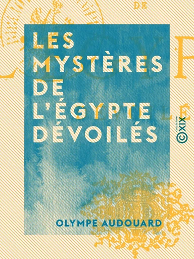 Les Mystères de l'Égypte dévoilés - Olympe Audouard - Collection XIX