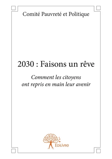 2030 : Faisons un rêve - Comité Pauvreté Et Politique - Editions Edilivre