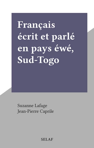 Français écrit et parlé en pays éwé, Sud-Togo - Suzanne Lafage - FeniXX réédition numérique