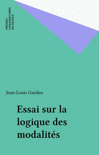 Essai sur la logique des modalités - Jean-Louis Gardies - Presses universitaires de France (réédition numérique FeniXX)