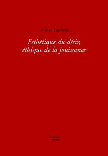 Esthétique du désir, éthique de la jouissance - Alenka Zupancic - Champ social Editions