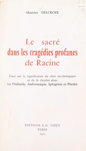 Le sacré dans les tragédies profanes de Racine - Maurice Delcroix - FeniXX réédition numérique