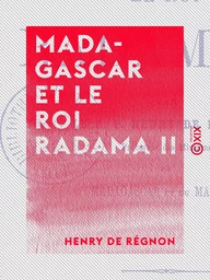 Madagascar et le roi Radama II