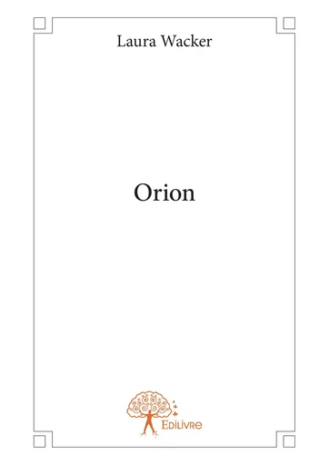 Orion - Laura Wacker - Editions Edilivre