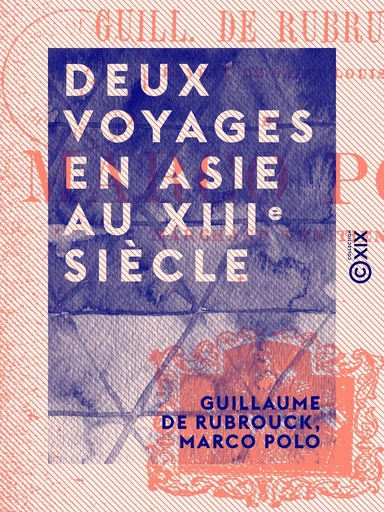 Deux voyages en Asie au XIIIe siècle - Guillaume de Rubrouck, Marco Polo - Collection XIX