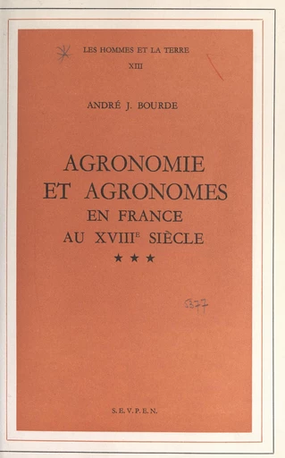 Agronomie et agronomes en France au XVIIIe siècle - André-Jean Bourde - FeniXX réédition numérique