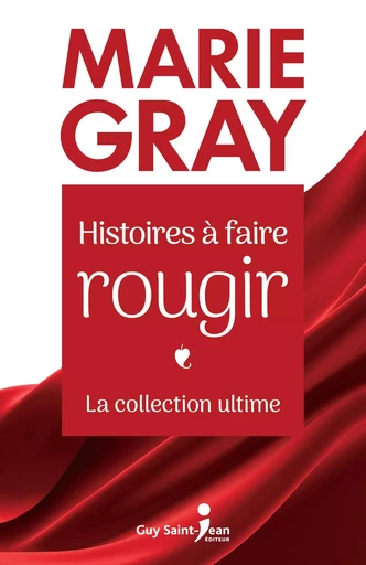 Histoires à faire rougir - La collection ultime - Marie Gray - Guy Saint-Jean Editeur