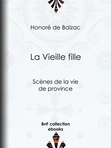 La Vieille Fille - Honoré de Balzac - BnF collection ebooks