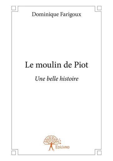 Le moulin de Piot - Dominique Farigoux - Editions Edilivre