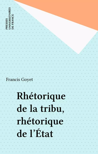 Rhétorique de la tribu, rhétorique de l'État - Francis Goyet - Presses universitaires de France (réédition numérique FeniXX)