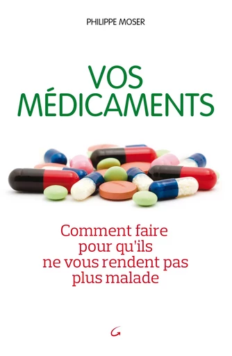 Vos médicaments - Philippe Moser - Grancher