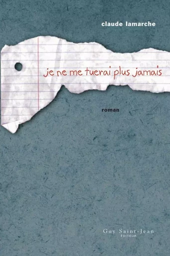 Je ne me tuerai plus jamais - Claude Lamarche - Guy Saint-Jean Editeur