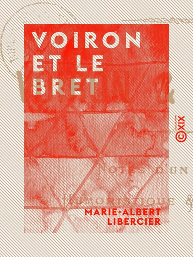 Voiron et le Bret - Notes d'un voyage humoristique et descriptif - Marie-Albert Libercier - Collection XIX