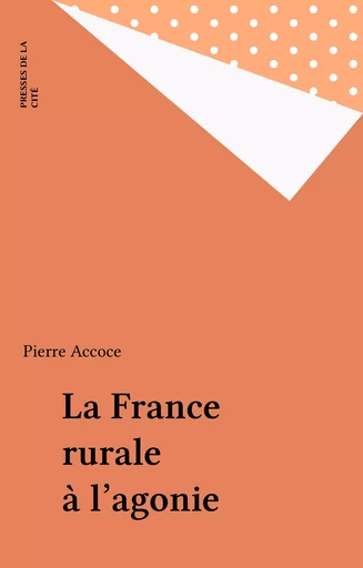 La France rurale à l'agonie - Pierre Accoce - Presses de la Cité (réédition numérique FeniXX)