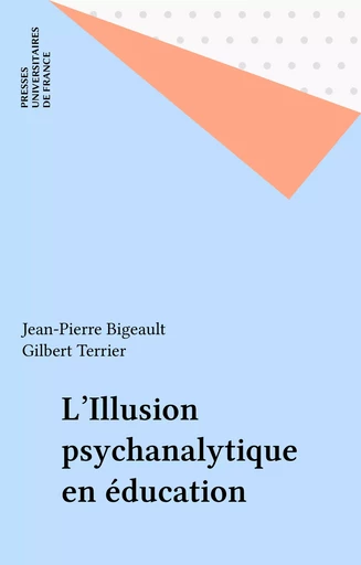 L'Illusion psychanalytique en éducation - Jean-Pierre Bigeault, Gilbert Terrier - Presses universitaires de France (réédition numérique FeniXX)