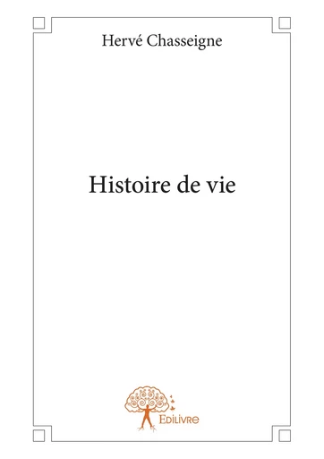 Histoire de vie - Hervé Chasseigne - Editions Edilivre