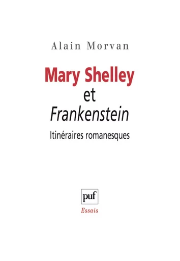 Mary Shelley et Frankenstein : itinéraires romanesques - Alain Morvan - Humensis