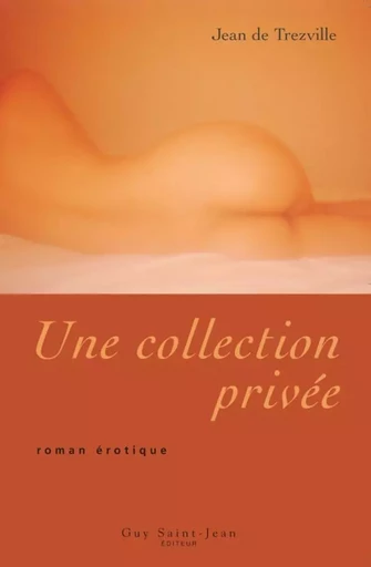 Une collection privée - Jean de Trezville - Guy Saint-Jean Editeur