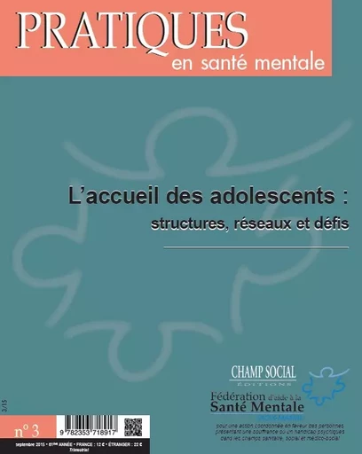 Pratiques en santé mentale numéro 3 - 2015 : L'accueil des adolescents : structures, réseaux et défis - Collectif Collectif - Champ social Editions