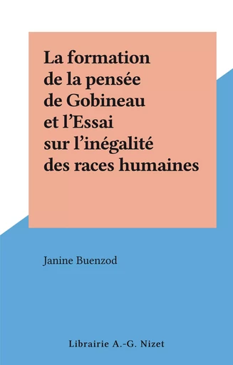 La formation de la pensée de Gobineau et l'Essai sur l'inégalité des races humaines - Janine Buenzod - FeniXX réédition numérique