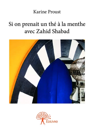 Si on prenait un thé à la menthe avec Zahid Shabad - Karine Proust - Editions Edilivre