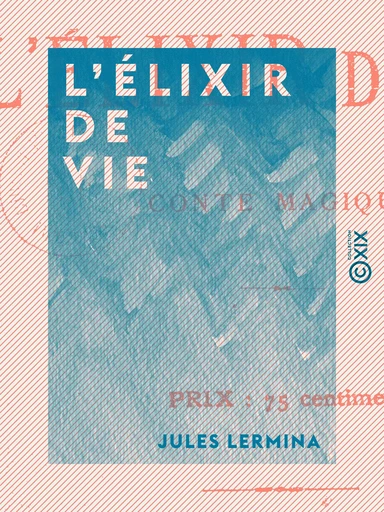 L'Élixir de vie - Jules Lermina - Collection XIX