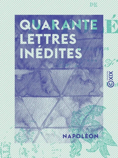 Quarante lettres inédites -  Napoléon,  Lefour - Collection XIX