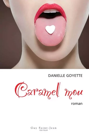 Caramel mou - Danielle Goyette - Guy Saint-Jean Editeur