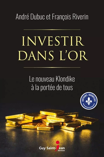 Investir dans l'or - André Dubuc, François Riverin - Guy Saint-Jean Editeur