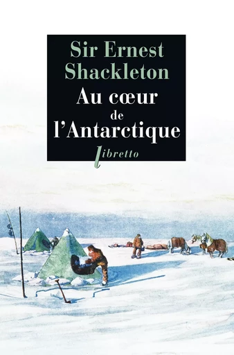 Au cœur de l'Antarctique - Ernest Henry Shackleton - Libella