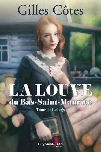 La louve du Bas-Saint-Maurice, tome 1 - Gilles Côtes - Guy Saint-Jean Editeur