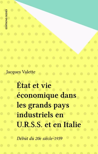 État et vie économique dans les grands pays industriels en U.R.S.S. et en Italie - Jacques Valette - Editions Sedes (réédition numérique FeniXX)