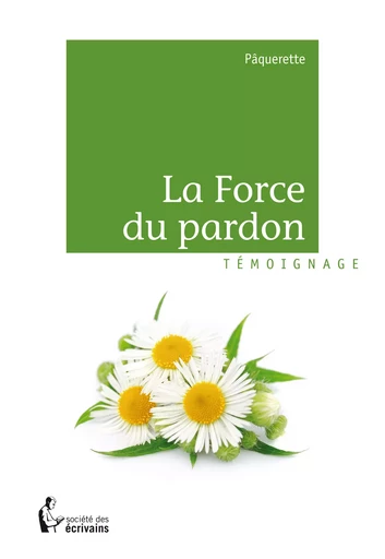 La Force du pardon -  Pâquerette - Société des écrivains