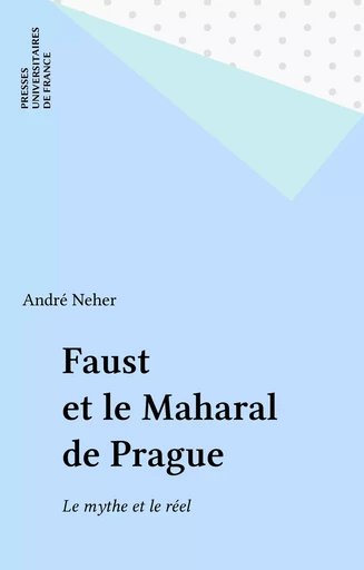 Faust et le Maharal de Prague - André Neher - Presses universitaires de France (réédition numérique FeniXX)