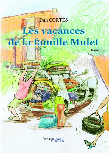 Les vacances de la famille Mulet - Dan Cortes - Les Éditions Mélibée