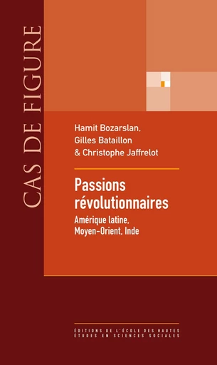 Passions révolutionnaires - Hamit Bozarslan, Gilles Bataillon, Christophe Jaffrelot - Éditions de l’École des hautes études en sciences sociales