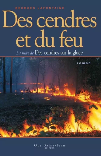 Des cendres et du feu - Georges Lafontaine - Guy Saint-Jean Editeur