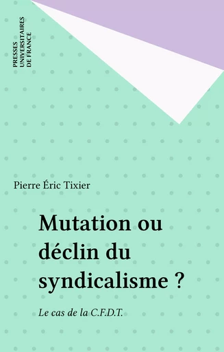 Mutation ou déclin du syndicalisme ? - Pierre Éric Tixier - Presses universitaires de France (réédition numérique FeniXX)