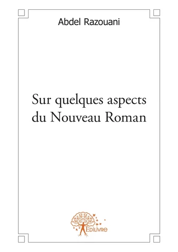 Sur quelques aspects du Nouveau Roman - Abdel Razouani - Editions Edilivre