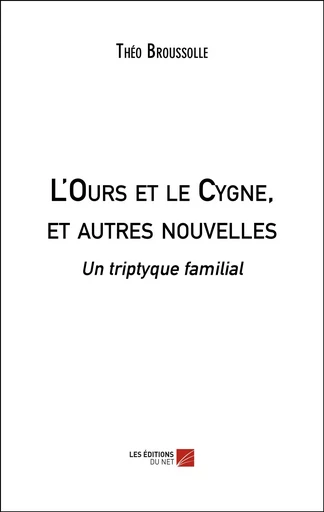 L'Ours et le Cygne, et autres nouvelles - Théo Broussolle - Les Éditions du Net