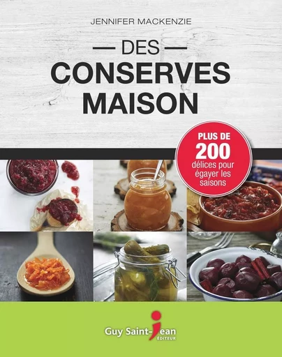 Des conserves maison - Jennifer MacKenzie - Guy Saint-Jean Editeur