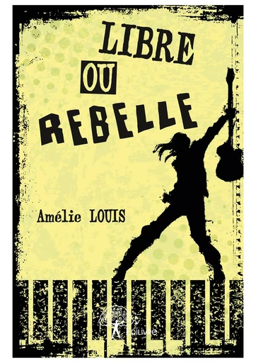 Libre ou rebelle - Amélie Louis - Editions Edilivre